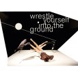 Wrestle yourself into the ground